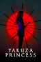 Yakuza Princess (2021) BluRay 480p, 720p & 1080p Mkvking - Mkvking.com