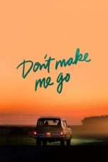 Don't Make Me Go (2022) WEBRip 480p, 720p & 1080p Mkvking - Mkvking.com