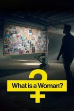 What Is a Woman? (2022) WEBRip 480p, 720p & 1080p Full HD Movie Download