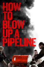 How to Blow Up a Pipeline (2022) BluRay 480p, 720p & 1080p Full HD Movie Download